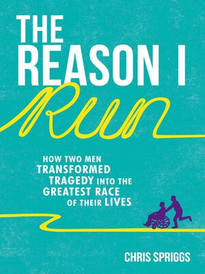 cover image of The Reason I Run: How Two Men Transformed Tragedy into the Greatest Race of Their Lives
